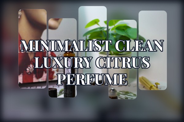 minimalist clean luxury citrus perfume